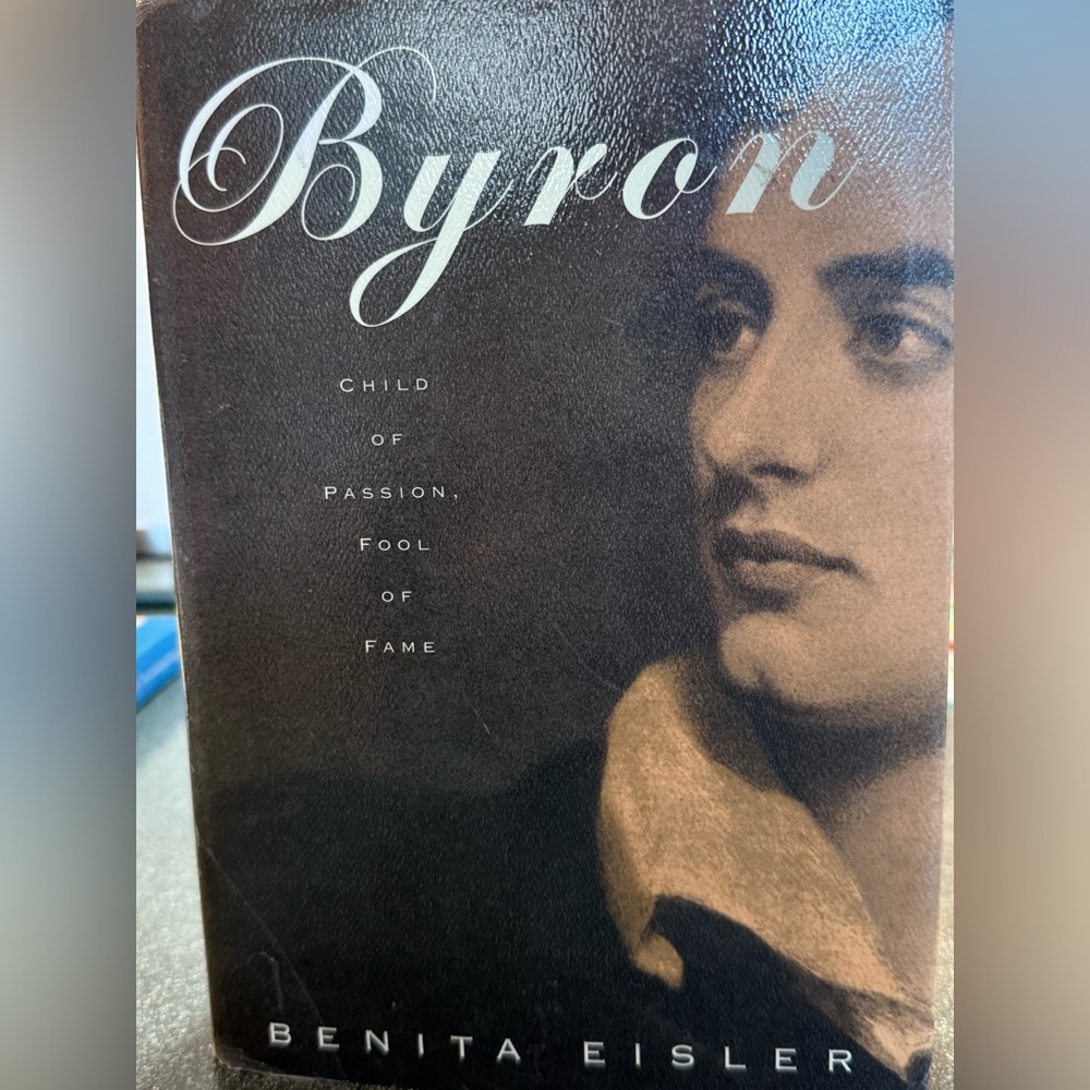Byron child of passion fool of fame by: Benita Eisler